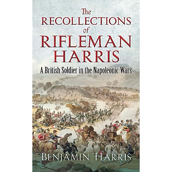 The Recollections of Rifleman Harris / Dover Military History, Weapons, Armor, Benjamin Harris