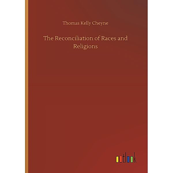 The Reconciliation of Races and Religions, Thomas Kelly Cheyne