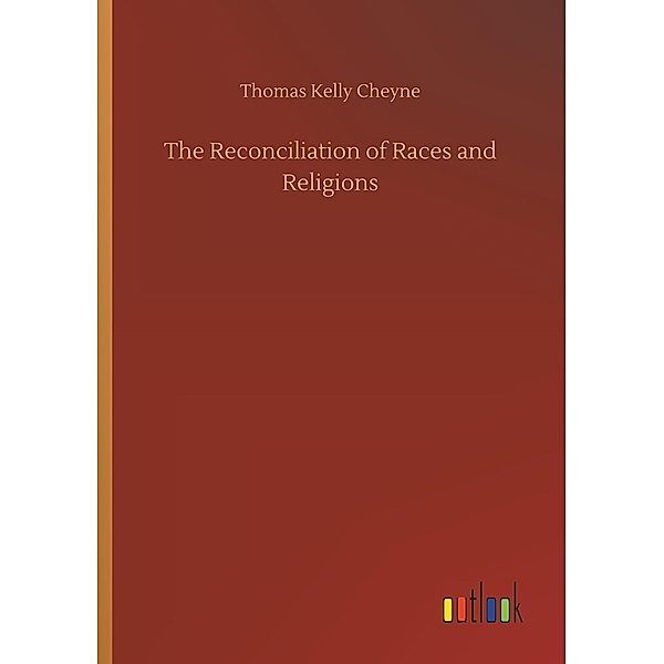The Reconciliation of Races and Religions, Thomas Kelly Cheyne