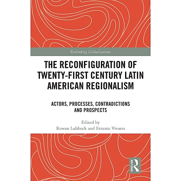 The Reconfiguration of Twenty-first Century Latin American Regionalism