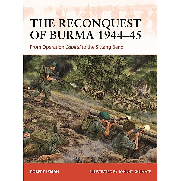 The Reconquest of Burma 1944-45, Robert Lyman
