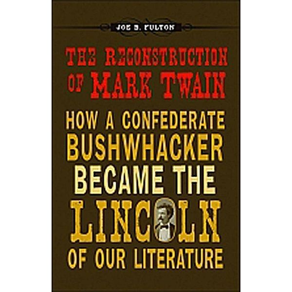 The Reconstruction of Mark Twain / Conflicting Worlds: New Dimensions of the American Civil War, Joe B. Fulton