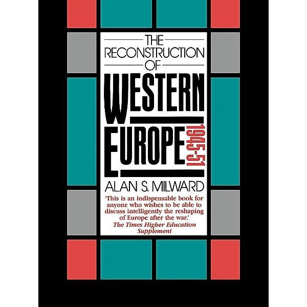 The Reconstruction of Western Europe, 1945-51, Alan S. Milward