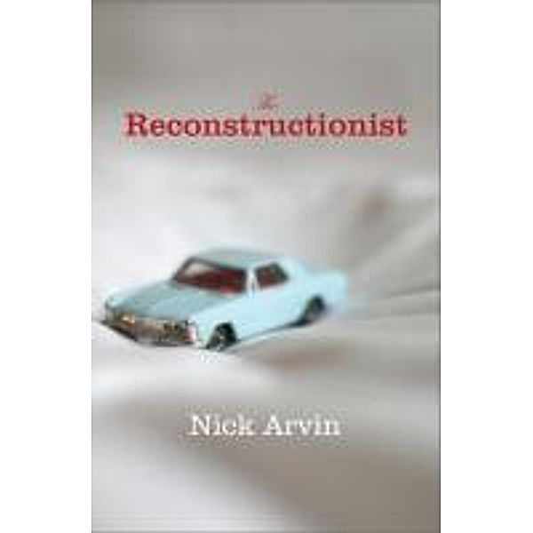 The Reconstructionist, Nick Arvin