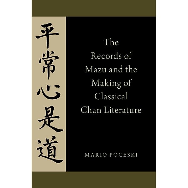 The Records of Mazu and the Making of Classical Chan Literature, Mario Poceski
