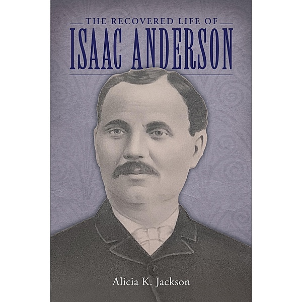 The Recovered Life of Isaac Anderson, Alicia K. Jackson