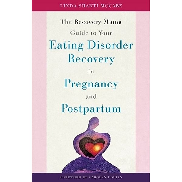 The Recovery Mama Guide to Your Eating Disorder Recovery in Pregnancy and Postpartum, Linda Shanti McCabe