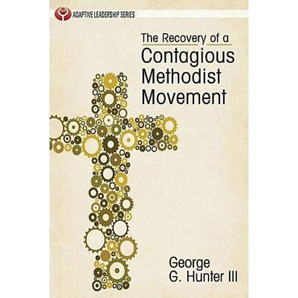 The Recovery of a Contagious Methodist Movement, George G. Hunter