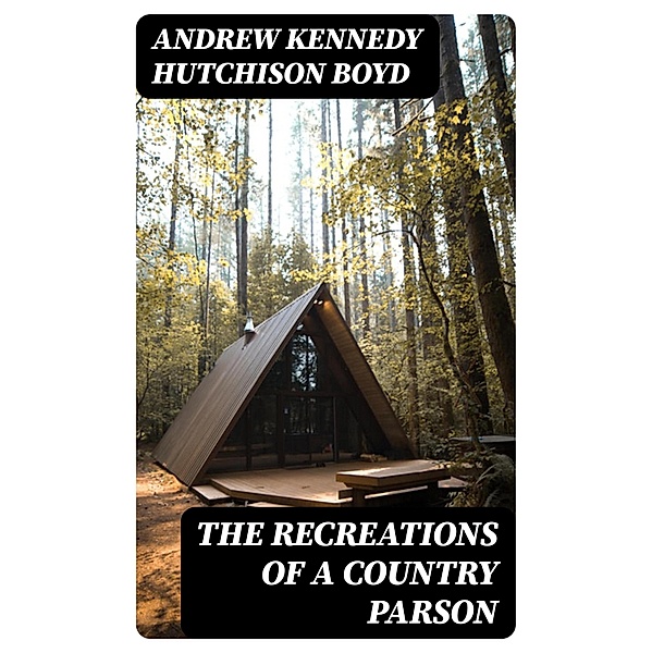 The Recreations of a Country Parson, Andrew Kennedy Hutchison Boyd