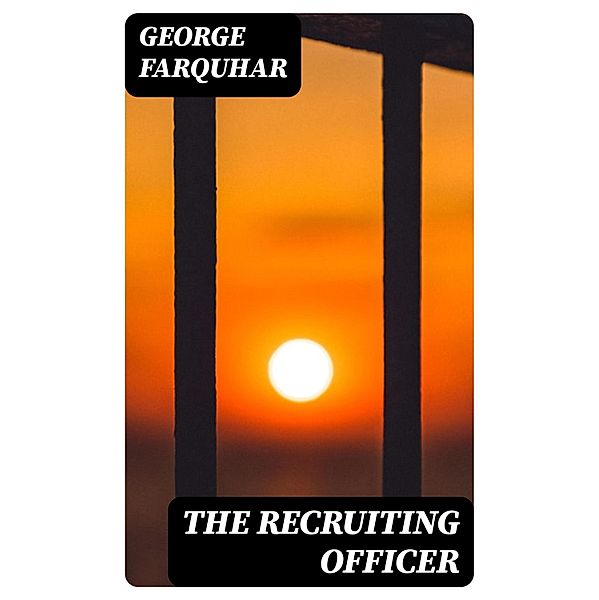 The Recruiting Officer, George Farquhar