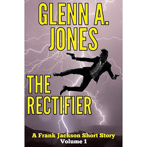 The Rectifier: Volume 1 (A Frank Jackson Short Story), Glenn A. Jones