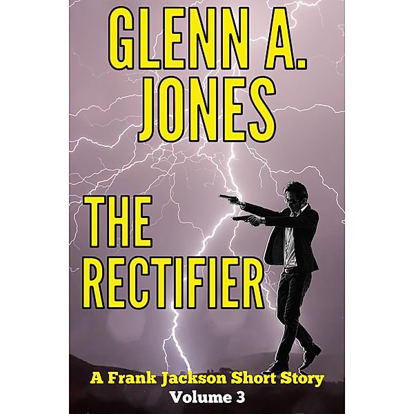 The Rectifier: Volume 3 (A Frank Jackson Short Story) / A Frank Jackson Short Story, Glenn A. Jones