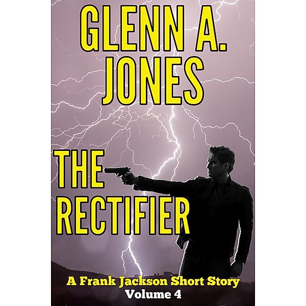 The Rectifier: Volume 4 (A Frank Jackson Short Story) / A Frank Jackson Short Story, Glenn A. Jones