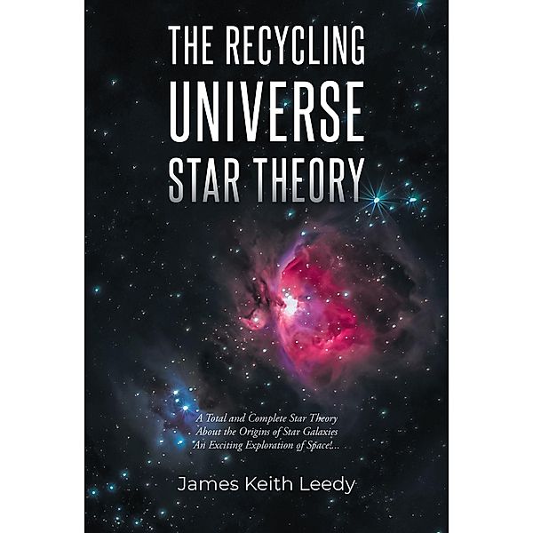 The Recycling Universe Star Theory / Page Publishing, Inc., James Keith Leedy
