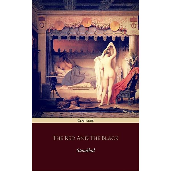 The Red and the Black (Centaurs Classics) [The 100 greatest novels of all time - #40], Stendhal, Centaur Classics