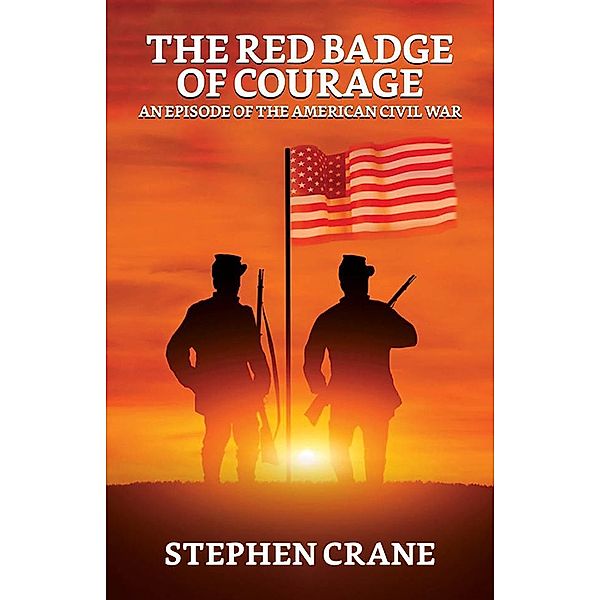 The Red Badge of Courage: An Episode of the American Civil War / True Sign Publishing House, Stephen Crane