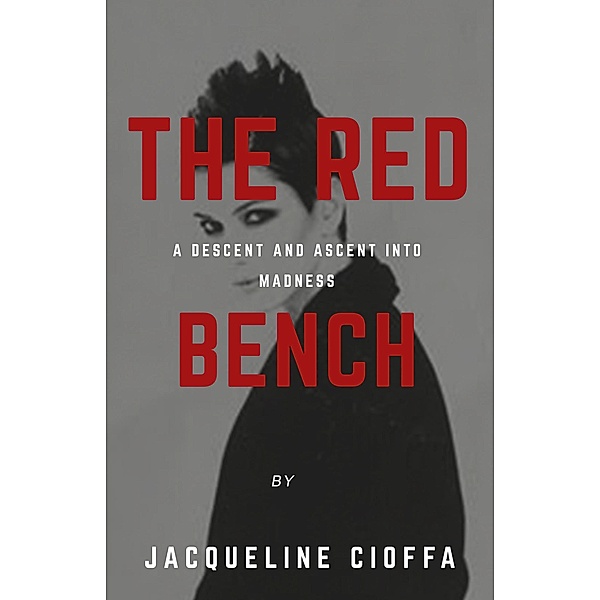 The Red Bench: A Descent and Ascent Into Madness, Jacqueline Cioffa