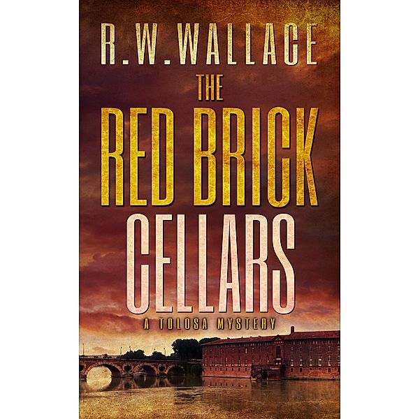 The Red Brick Cellars (Tolosa Mysteries, #1) / Tolosa Mysteries, R. W. Wallace