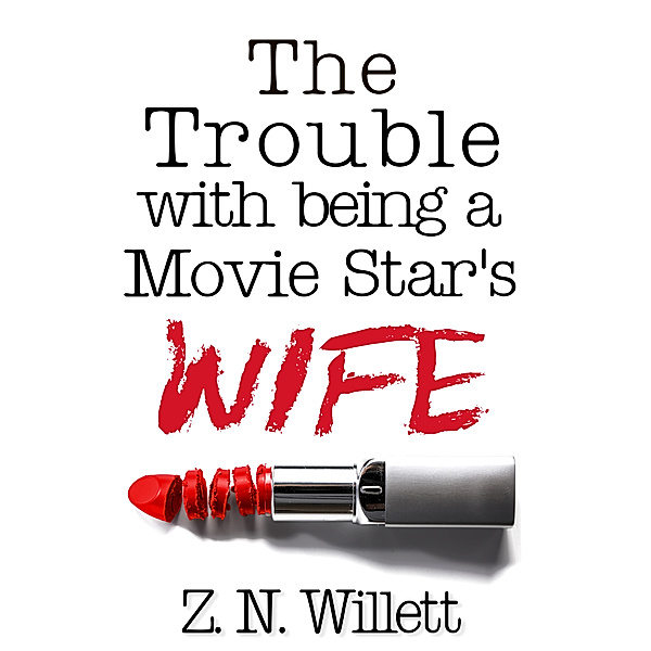 The Red Carpet: The Trouble with being a Movie Star's Wife, ZN Willett
