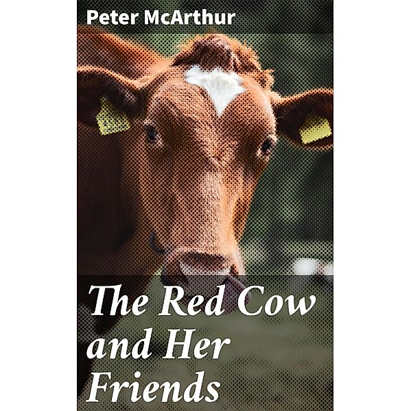 The Red Cow and Her Friends, Peter Mcarthur