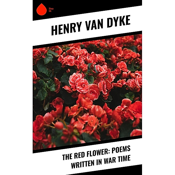 The Red Flower: Poems Written in War Time, Henry van Dyke
