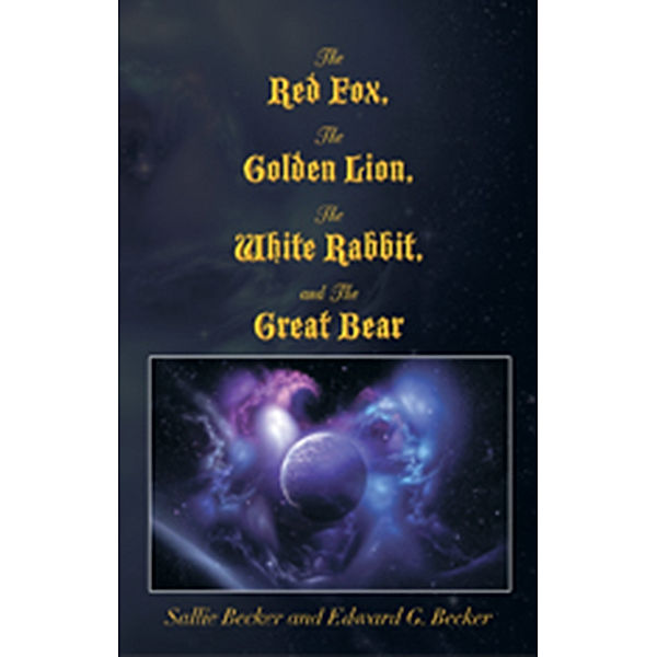 The Red Fox, the Golden Lion, the White Rabbit, and the Great Bear, Sallie Becker