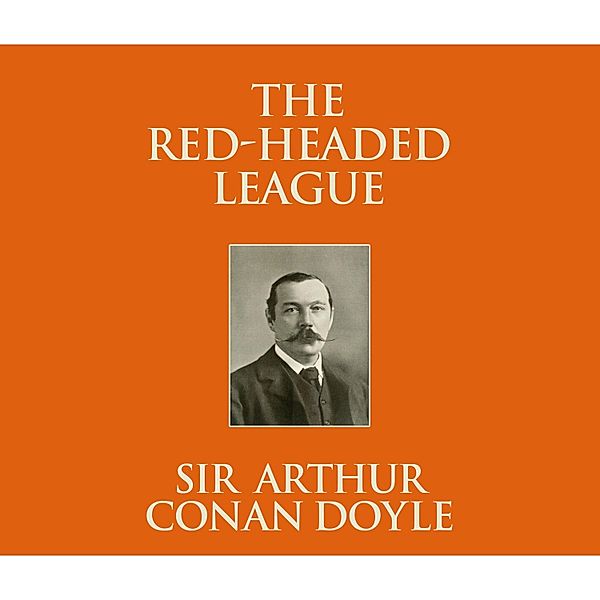 The Red-Headed League (Unabridged), Sir Arthur Conan Doyle