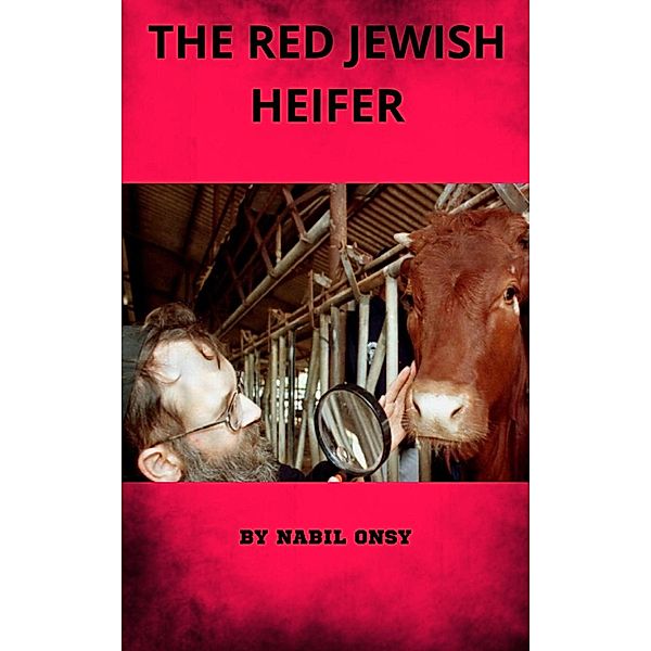 The red jewish heifer, Nabil Mohammed Onsy Aly