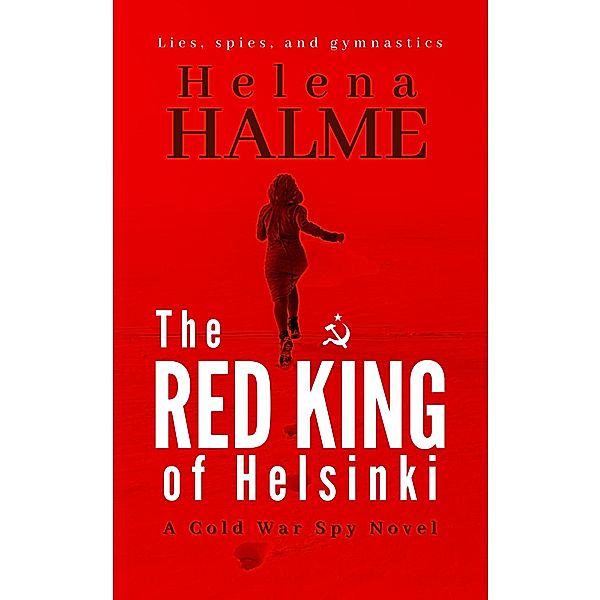 The Red King of Helsinki: Lies, Spies and Gymnastics, Helena Halme