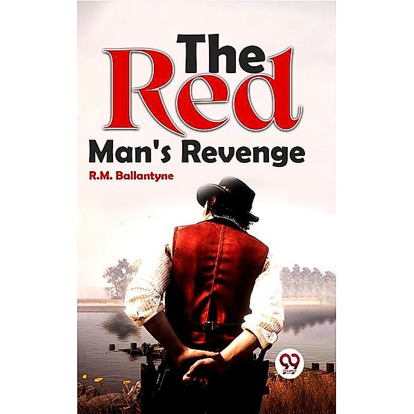 The Red Man'S Revenge, R. M. Ballantyne