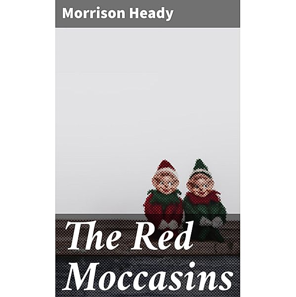 The Red Moccasins, Morrison Heady