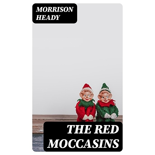 The Red Moccasins, Morrison Heady