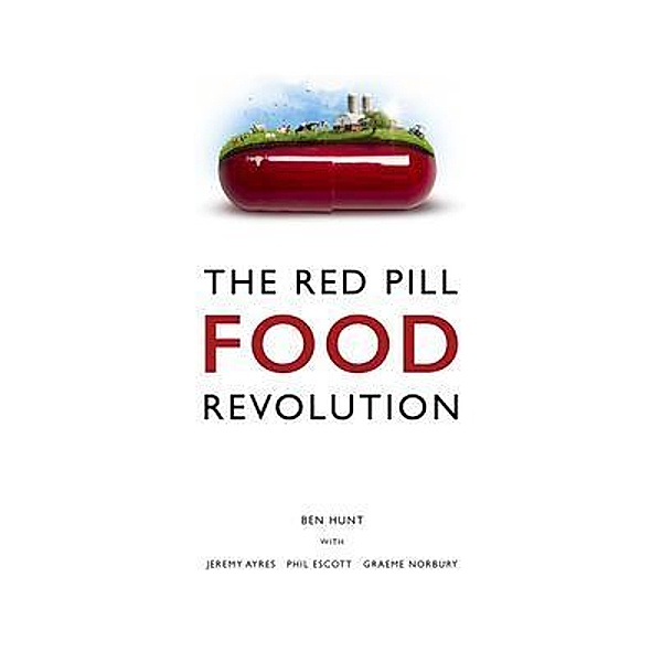 The Red Pill Food Revolution, Ben Hunt