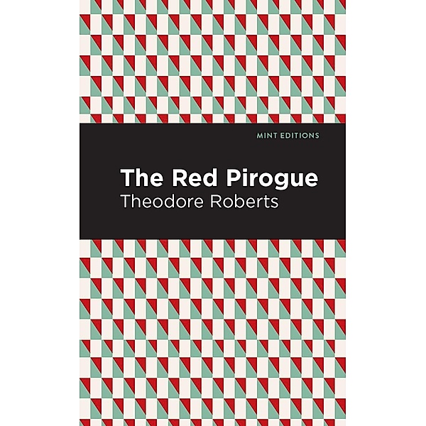 The Red Pirogue / Mint Editions (Grand Adventures), Theodore Goodridge Roberts