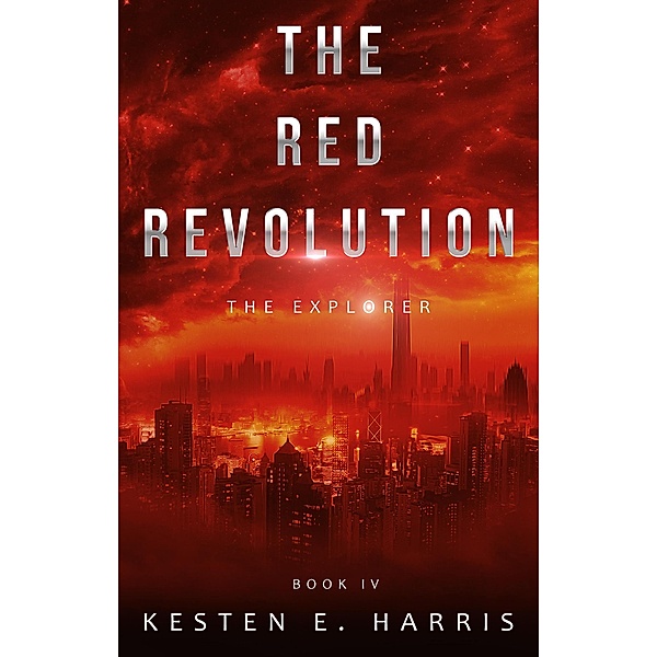 The Red Revolution: The Explorer Book 4 / The Explorer, Kesten E. Harris