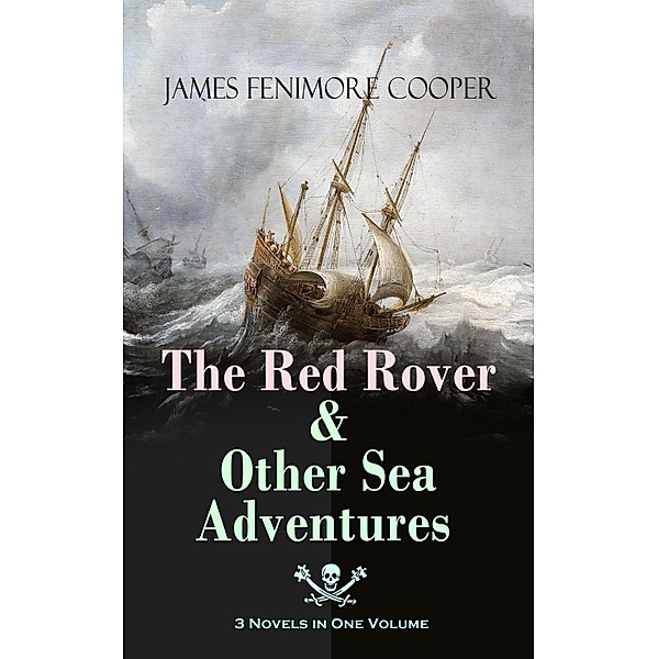 The Red Rover & Other Sea Adventures - 3 Novels in One Volume, James Fenimore Cooper