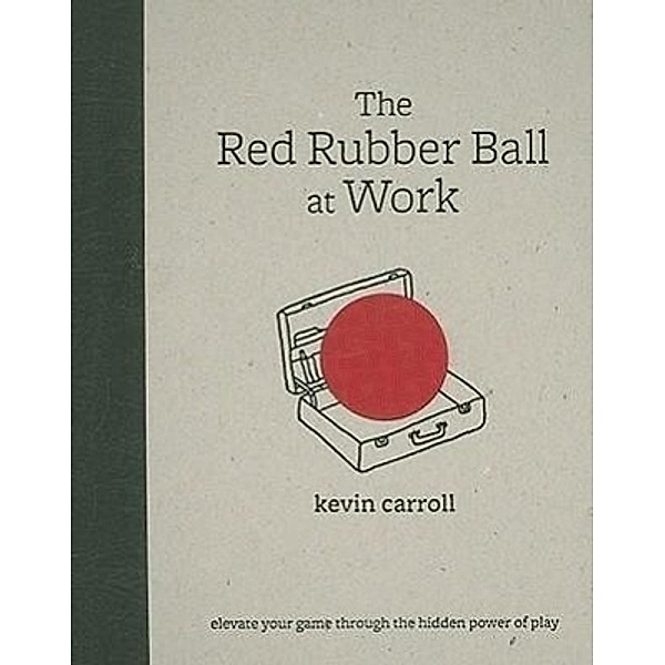 The Red Rubber Ball at Work, Kevin Carroll