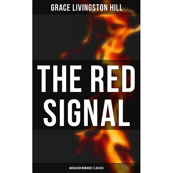 The Red Signal (Musaicum Romance Classics), Grace Livingston Hill