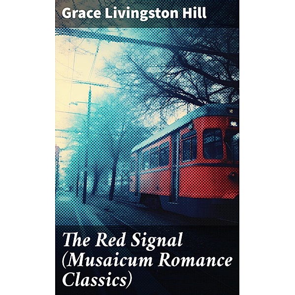 The Red Signal (Musaicum Romance Classics), Grace Livingston Hill