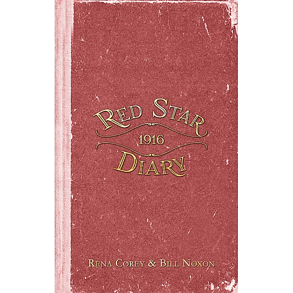 The Red Star Diary of 1916, BIll Noxon, Rena Corey