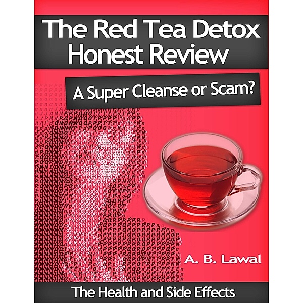 The Red Tea Detox Honest Review: A Super Cleanse or Scam?, A. B. Lawal