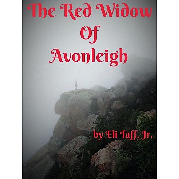 The Red Widow of Avonleigh: A Gothic Horror Love Poem, Eli, Jr Taff