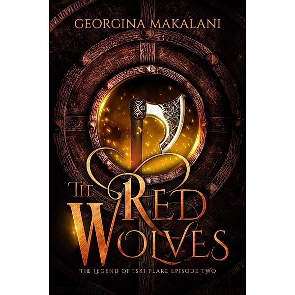 The Red Wolves (The Legend of Iski Flare, #2) / The Legend of Iski Flare, Georgina Makalani