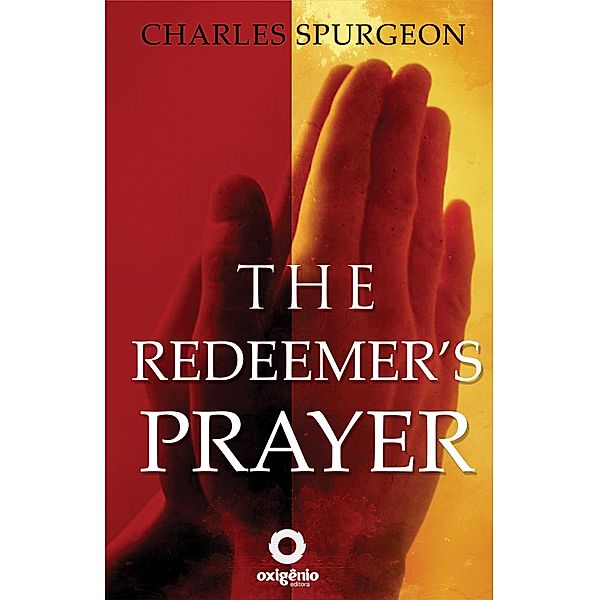 The Redeemer's Prayer, C. H. Spurgeon