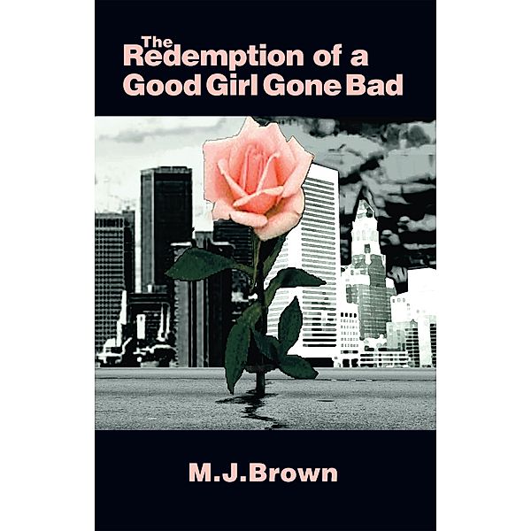 The Redemption of a Good Girl Gone Bad, M. J. Brown
