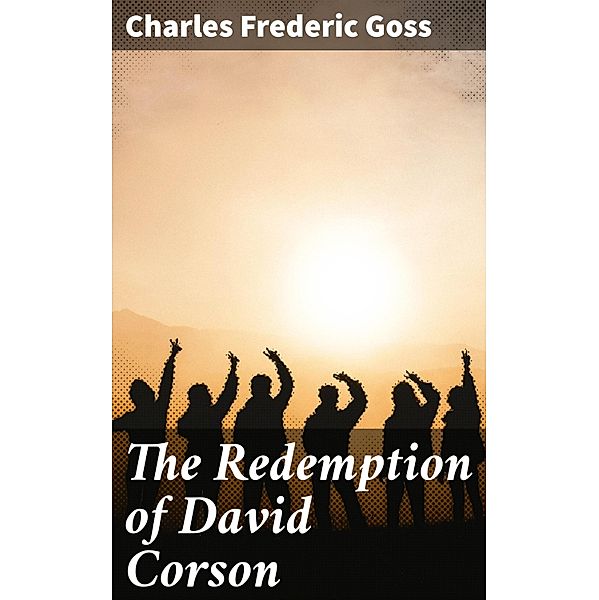 The Redemption of David Corson, Charles Frederic Goss