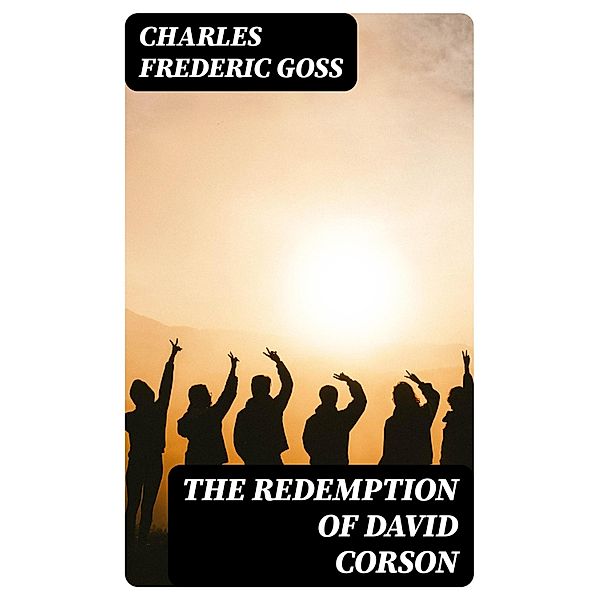 The Redemption of David Corson, Charles Frederic Goss