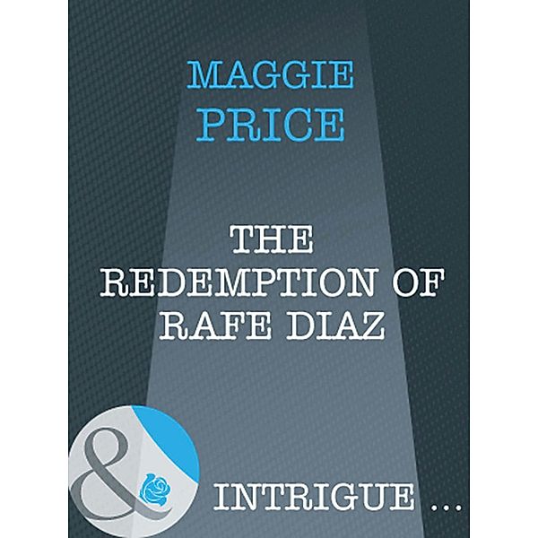 The Redemption Of Rafe Diaz (Mills & Boon Intrigue) (Dates with Destiny, Book 3), Maggie Price