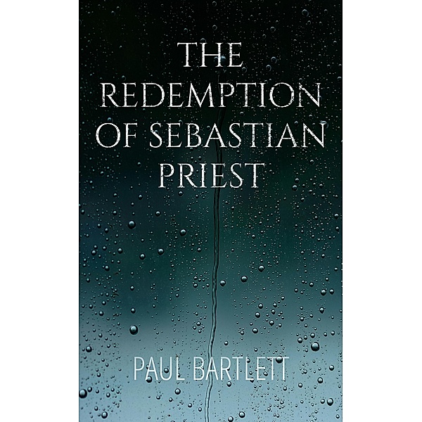 The Redemption of Sebastian Priest, Paul Bartlett