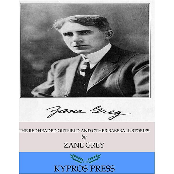 The Redheaded Outfield and Other Baseball Stories, Zane Grey
